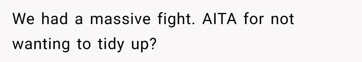 Pregnant Wife Demands Husband Tidy His Tools After He Cleaned Everything Else, Massive Fight Erupts We had a massive fight. AITA for not wanting to tidy up?