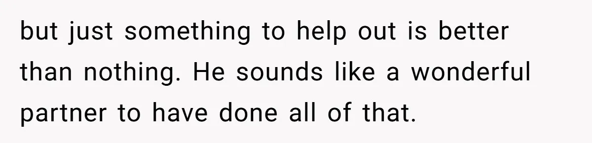 Pregnant Wife Demands Husband Tidy His Tools After He Cleaned Everything Else, Massive Fight Erupts but just something to help out is better than nothing. He sounds like a wonderful partner to have done all of that.
