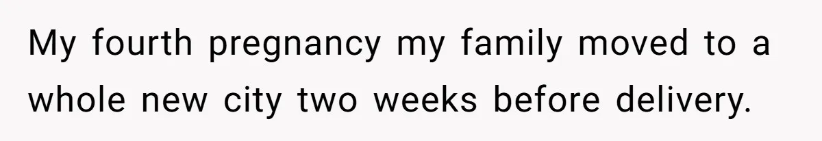 Pregnant Wife Demands Husband Tidy His Tools After He Cleaned Everything Else, Massive Fight Erupts My fourth pregnancy my family moved to a whole new city two weeks before delivery.