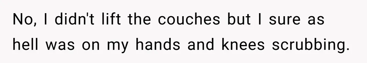 Pregnant Wife Demands Husband Tidy His Tools After He Cleaned Everything Else, Massive Fight Erupts No, I didn't lift the couches but I sure as hell was on my hands and knees scrubbing.