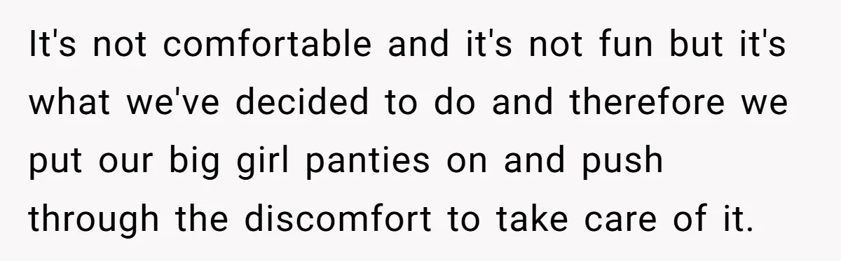 Pregnant Wife Demands Husband Tidy His Tools After He Cleaned Everything Else, Massive Fight Erupts It's not comfortable and it's not fun but it's what we've decided to do and therefore we put our big girl panties on and push through the discomfort to take...