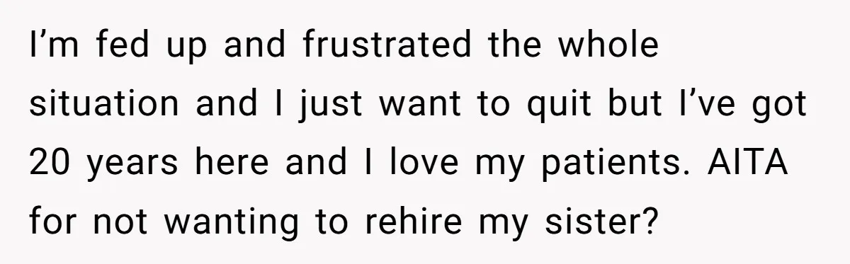 Doctor Stands Firm Against Parents After Sister’s Costly Errors Almost Destroyed The Family Practice I’m fed up and frustrated the whole situation and I just want to quit but I’ve got 20 years here and I love my patients. AITA for not wanting to...