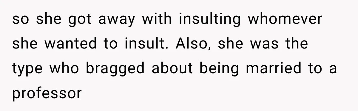High School Teacher Called Me a ‘Looser’ Who’d Never Amount to Anything - 20 Years Later, I Ran Into Her at the Same University… and I’m the Professor Now so she got away with insulting whomever she wanted to insult. Also, she was the type who bragged about being married to a professor