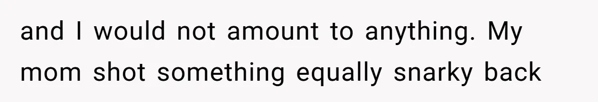 High School Teacher Called Me a ‘Looser’ Who’d Never Amount to Anything - 20 Years Later, I Ran Into Her at the Same University… and I’m the Professor Now and I would not amount to anything. My mom shot something equally snarky back