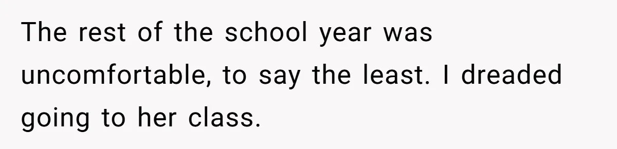 High School Teacher Called Me a ‘Looser’ Who’d Never Amount to Anything - 20 Years Later, I Ran Into Her at the Same University… and I’m the Professor Now The rest of the school year was uncomfortable, to say the least. I dreaded going to her class.