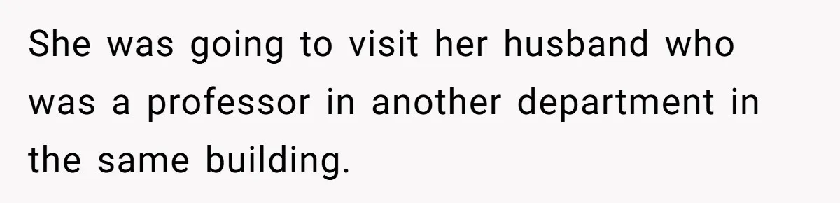 High School Teacher Called Me a ‘Looser’ Who’d Never Amount to Anything - 20 Years Later, I Ran Into Her at the Same University… and I’m the Professor Now She was going to visit her husband who was a professor in another department in the same building.