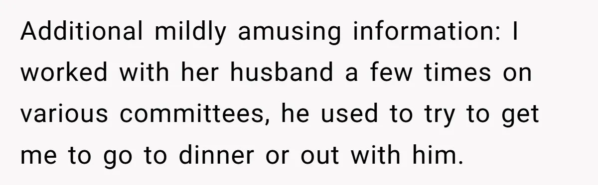 High School Teacher Called Me a ‘Looser’ Who’d Never Amount to Anything - 20 Years Later, I Ran Into Her at the Same University… and I’m the Professor Now Additional mildly amusing information: I worked with her husband a few times on various committees, he used to try to get me to go to dinner or out with him.