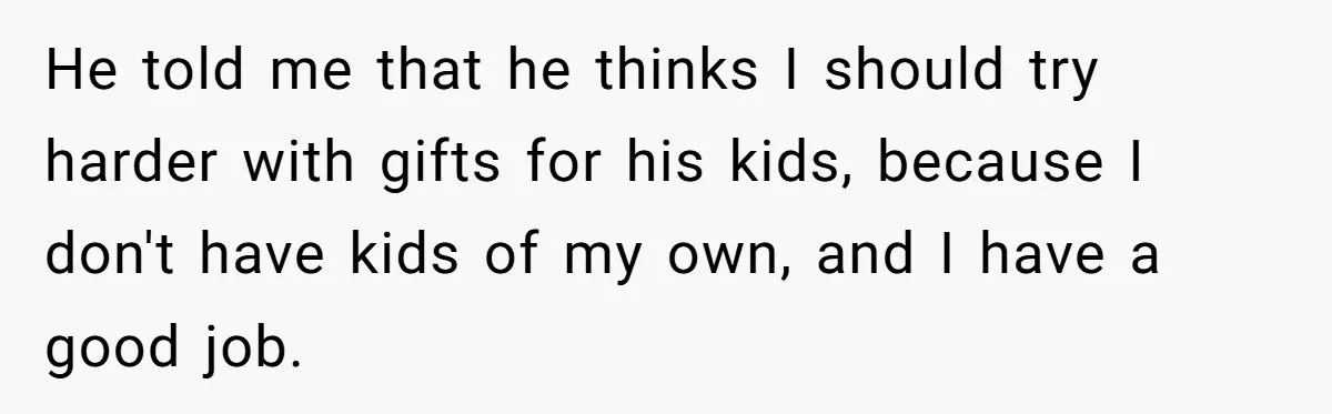 Sister’s Brilliant Revenge On Brother Who Tried To Control Her Gift Giving, You Won’t Believe The Toys She Chose He told me that he thinks I should try harder with gifts for his kids, because I don't have kids of my own, and I have a good job.