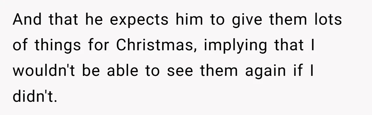 Sister’s Brilliant Revenge On Brother Who Tried To Control Her Gift Giving, You Won’t Believe The Toys She Chose And that he expects him to give them lots of things for Christmas, implying that I wouldn't be able to see them again if I didn't.