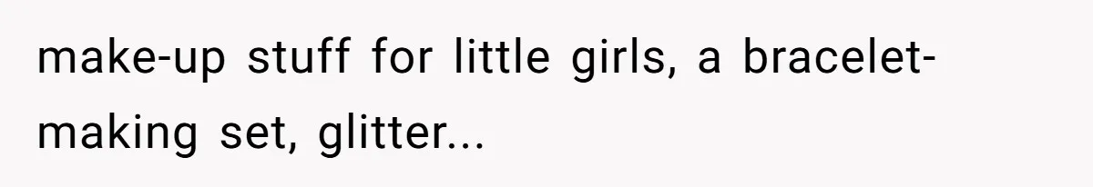 Sister’s Brilliant Revenge On Brother Who Tried To Control Her Gift Giving, You Won’t Believe The Toys She Chose make-up stuff for little girls, a bracelet-making set, glitter...