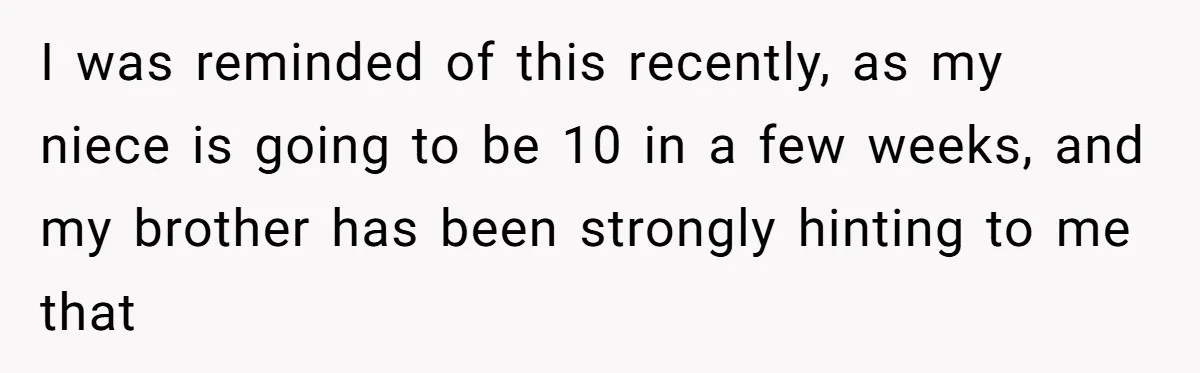 Sister’s Brilliant Revenge On Brother Who Tried To Control Her Gift Giving, You Won’t Believe The Toys She Chose I was reminded of this recently, as my niece is going to be 10 in a few weeks, and my brother has been strongly hinting to me that