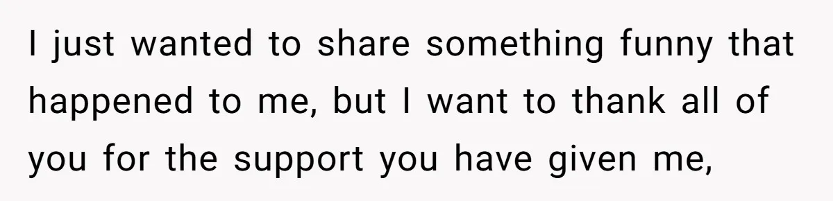 Sister’s Brilliant Revenge On Brother Who Tried To Control Her Gift Giving, You Won’t Believe The Toys She Chose I just wanted to share something funny that happened to me, but I want to thank all of you for the support you have given me,