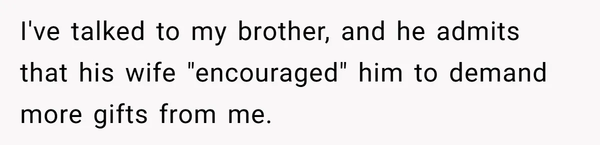 Sister’s Brilliant Revenge On Brother Who Tried To Control Her Gift Giving, You Won’t Believe The Toys She Chose I've talked to my brother, and he admits that his wife "encouraged" him to demand more gifts from me.
