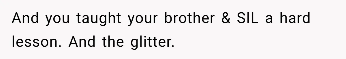 Sister’s Brilliant Revenge On Brother Who Tried To Control Her Gift Giving, You Won’t Believe The Toys She Chose And you taught your brother & SIL a hard lesson. And the glitter.