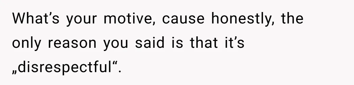 Would She Be Wrong for Exposing Her Brother’s Secret Paycheck Lies to Their Parents? What’s your motive, cause honestly, the only reason you said is that it’s „disrespectful“.