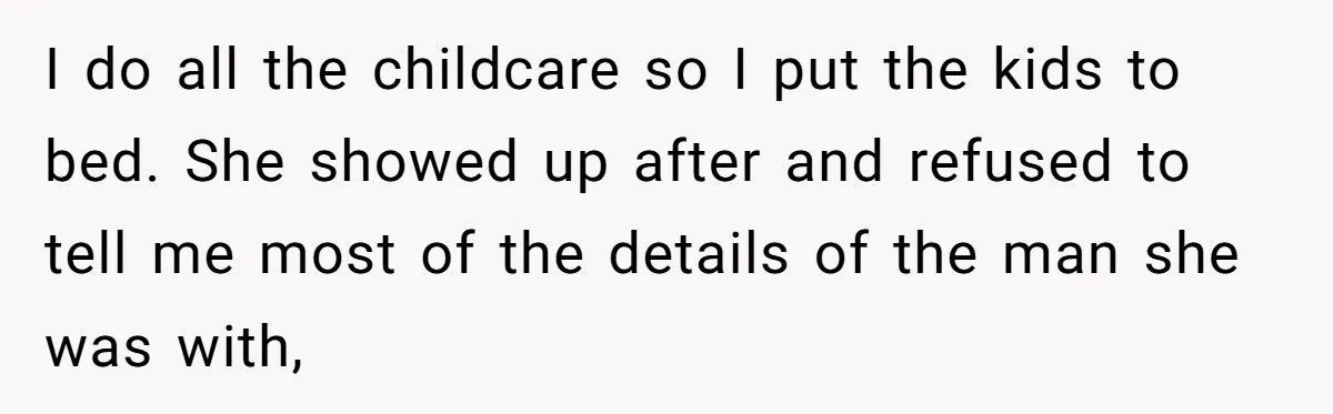 Devoted Stay-At-Home Dad Uncovers Wife’s Secret Date - 5000 Words Journal Of A Heartbroken Man I do all the childcare so I put the kids to bed. She showed up after and refused to tell me most of the details of the man she was...