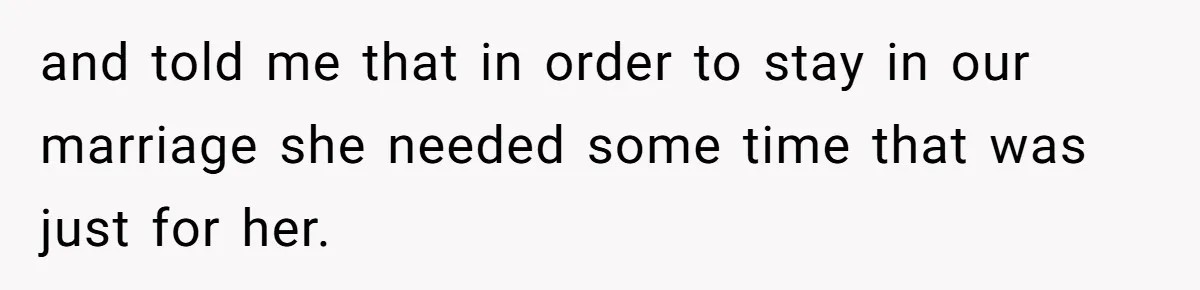 Devoted Stay-At-Home Dad Uncovers Wife’s Secret Date - 5000 Words Journal Of A Heartbroken Man and told me that in order to stay in our marriage she needed some time that was just for her.