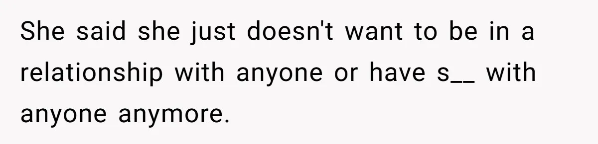 Devoted Stay-At-Home Dad Uncovers Wife’s Secret Date - 5000 Words Journal Of A Heartbroken Man She said she just doesn't want to be in a relationship with anyone or have s__ with anyone anymore.