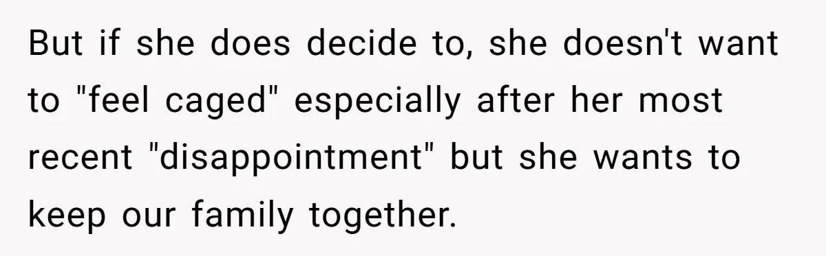 Devoted Stay-At-Home Dad Uncovers Wife’s Secret Date - 5000 Words Journal Of A Heartbroken Man But if she does decide to, she doesn't want to "feel caged" especially after her most recent "disappointment" but she wants to keep our family together.