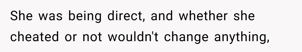 Devoted Stay-At-Home Dad Uncovers Wife’s Secret Date - 5000 Words Journal Of A Heartbroken Man She was being direct, and whether she cheated or not wouldn't change anything,