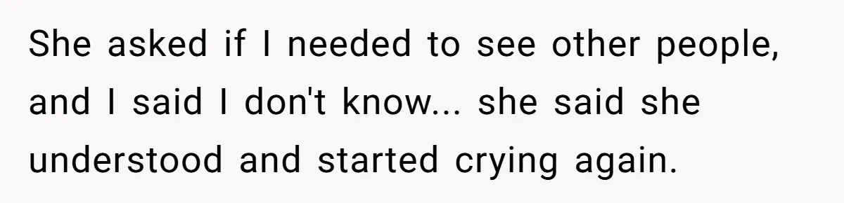 Devoted Stay-At-Home Dad Uncovers Wife’s Secret Date - 5000 Words Journal Of A Heartbroken Man She asked if I needed to see other people, and I said I don't know... she said she understood and started crying again.
