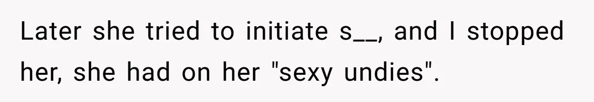 Devoted Stay-At-Home Dad Uncovers Wife’s Secret Date - 5000 Words Journal Of A Heartbroken Man Later she tried to initiate s__, and I stopped her, she had on her "sexy undies".