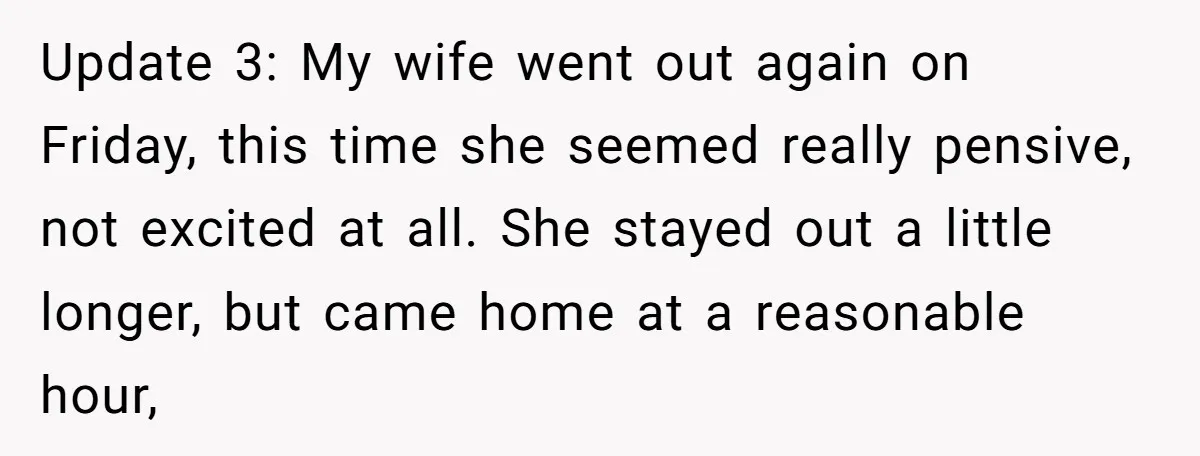 Devoted Stay-At-Home Dad Uncovers Wife’s Secret Date - 5000 Words Journal Of A Heartbroken Man Update 3: My wife went out again on Friday, this time she seemed really pensive, not excited at all. She stayed out a little longer, but came home at a...
