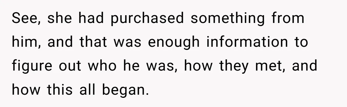 Devoted Stay-At-Home Dad Uncovers Wife’s Secret Date - 5000 Words Journal Of A Heartbroken Man See, she had purchased something from him, and that was enough information to figure out who he was, how they met, and how this all began.