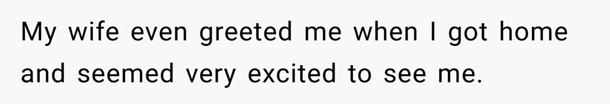 Devoted Stay-At-Home Dad Uncovers Wife’s Secret Date - 5000 Words Journal Of A Heartbroken Man My wife even greeted me when I got home and seemed very excited to see me.