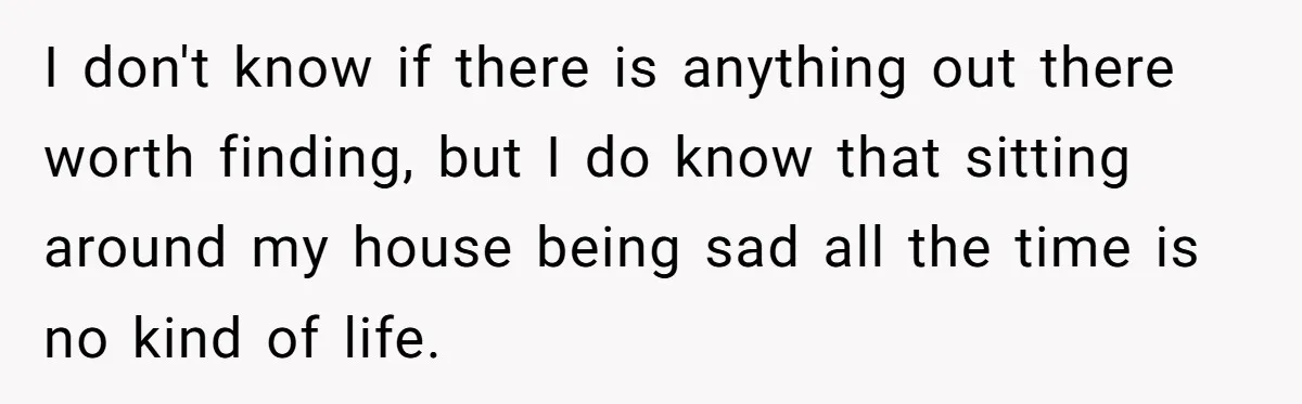 Devoted Stay-At-Home Dad Uncovers Wife’s Secret Date - 5000 Words Journal Of A Heartbroken Man I don't know if there is anything out there worth finding, but I do know that sitting around my house being sad all the time is no kind of life.