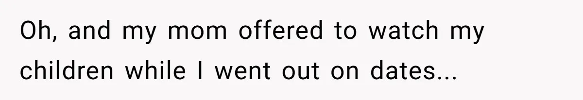 Devoted Stay-At-Home Dad Uncovers Wife’s Secret Date - 5000 Words Journal Of A Heartbroken Man Oh, and my mom offered to watch my children while I went out on dates...