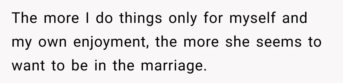 Devoted Stay-At-Home Dad Uncovers Wife’s Secret Date - 5000 Words Journal Of A Heartbroken Man The more I do things only for myself and my own enjoyment, the more she seems to want to be in the marriage.