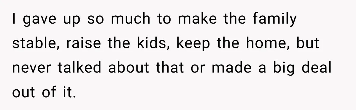 Devoted Stay-At-Home Dad Uncovers Wife’s Secret Date - 5000 Words Journal Of A Heartbroken Man I gave up so much to make the family stable, raise the kids, keep the home, but never talked about that or made a big deal out of it.