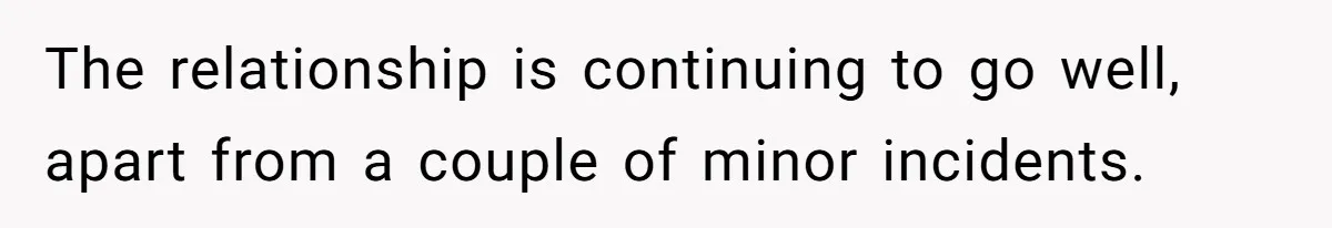 Devoted Stay-At-Home Dad Uncovers Wife’s Secret Date - 5000 Words Journal Of A Heartbroken Man The relationship is continuing to go well, apart from a couple of minor incidents.