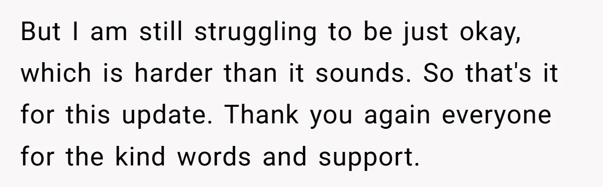 Devoted Stay-At-Home Dad Uncovers Wife’s Secret Date - 5000 Words Journal Of A Heartbroken Man But I am still struggling to be just okay, which is harder than it sounds. So that's it for this update. Thank you again everyone for the kind words and...