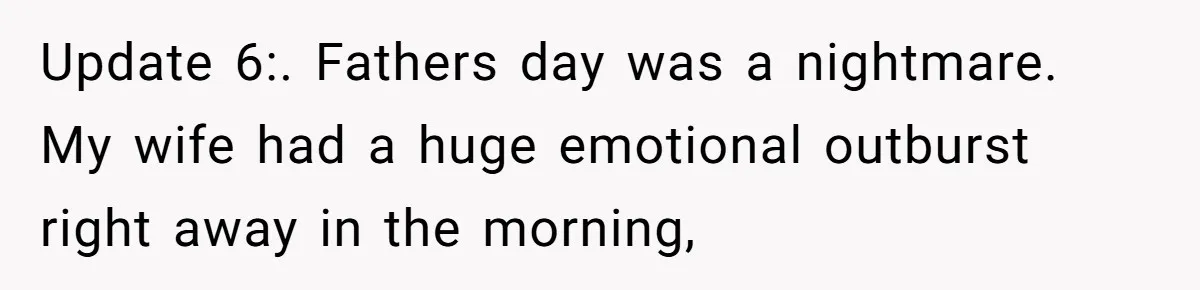Devoted Stay-At-Home Dad Uncovers Wife’s Secret Date - 5000 Words Journal Of A Heartbroken Man Update 6:. Fathers day was a nightmare. My wife had a huge emotional outburst right away in the morning,