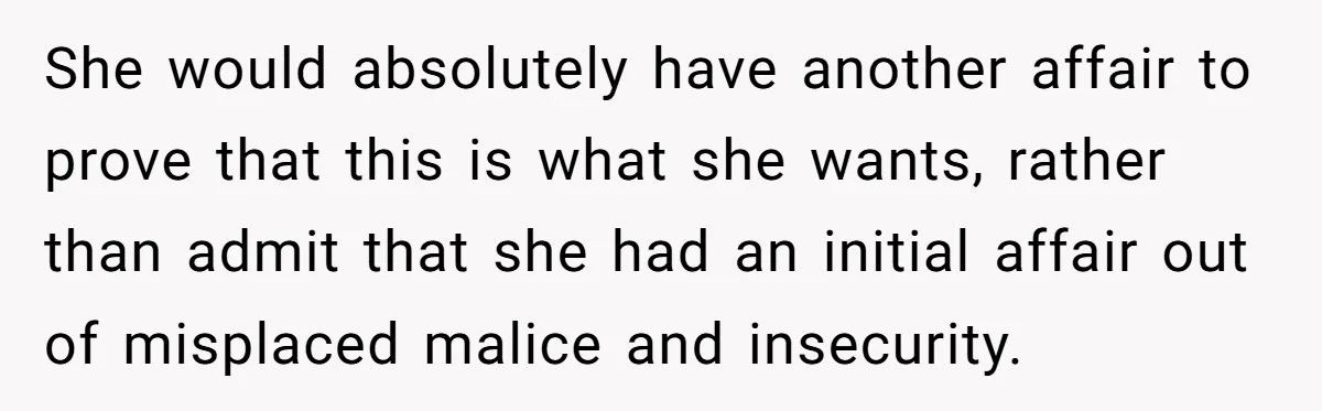 Devoted Stay-At-Home Dad Uncovers Wife’s Secret Date - 5000 Words Journal Of A Heartbroken Man She would absolutely have another affair to prove that this is what she wants, rather than admit that she had an initial affair out of misplaced malice and insecurity.