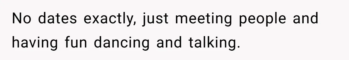 Devoted Stay-At-Home Dad Uncovers Wife’s Secret Date - 5000 Words Journal Of A Heartbroken Man No dates exactly, just meeting people and having fun dancing and talking.