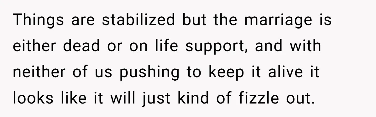 Devoted Stay-At-Home Dad Uncovers Wife’s Secret Date - 5000 Words Journal Of A Heartbroken Man Things are stabilized but the marriage is either dead or on life support, and with neither of us pushing to keep it alive it looks like it will just kind...