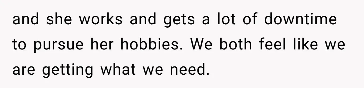 Devoted Stay-At-Home Dad Uncovers Wife’s Secret Date - 5000 Words Journal Of A Heartbroken Man and she works and gets a lot of downtime to pursue her hobbies. We both feel like we are getting what we need.