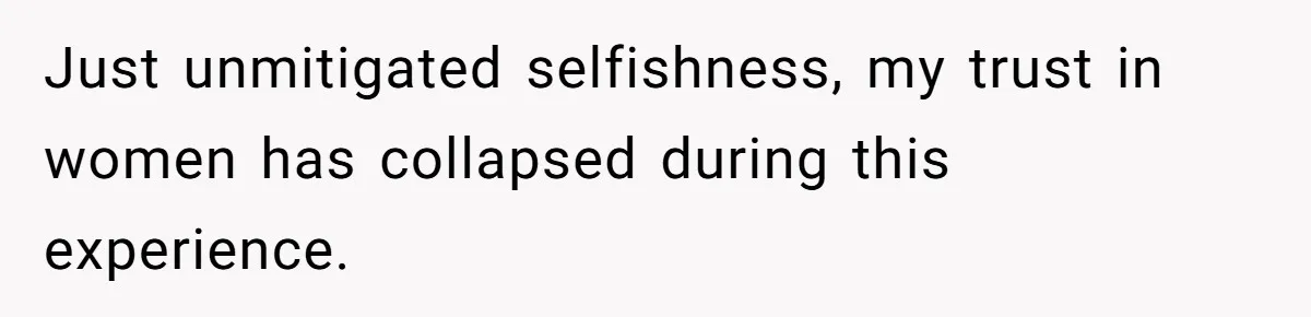 Devoted Stay-At-Home Dad Uncovers Wife’s Secret Date - 5000 Words Journal Of A Heartbroken Man Just unmitigated selfishness, my trust in women has collapsed during this experience.