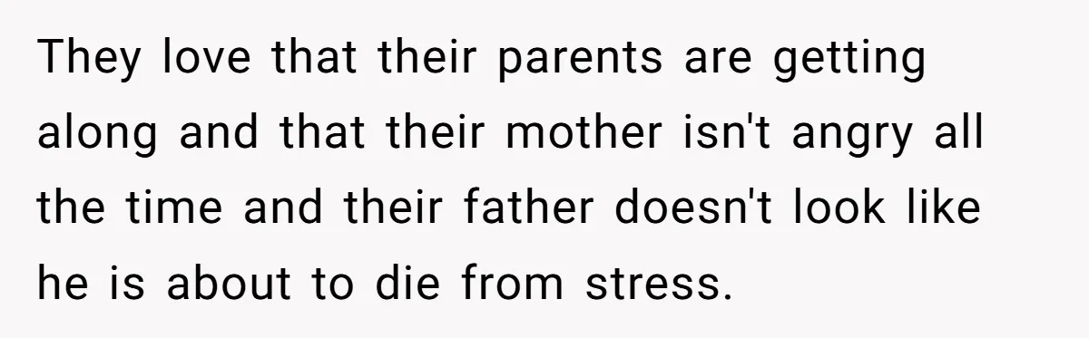 Devoted Stay-At-Home Dad Uncovers Wife’s Secret Date - 5000 Words Journal Of A Heartbroken Man They love that their parents are getting along and that their mother isn't angry all the time and their father doesn't look like he is about to die from stress.