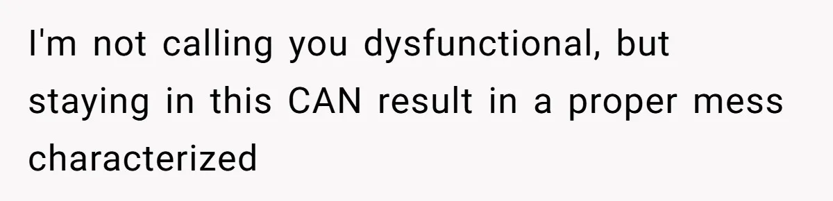 Devoted Stay-At-Home Dad Uncovers Wife’s Secret Date - 5000 Words Journal Of A Heartbroken Man I'm not calling you dysfunctional, but staying in this CAN result in a proper mess characterized