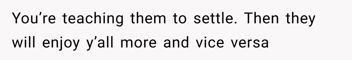 Devoted Stay-At-Home Dad Uncovers Wife’s Secret Date - 5000 Words Journal Of A Heartbroken Man You’re teaching them to settle. Then they will enjoy y’all more and vice versa