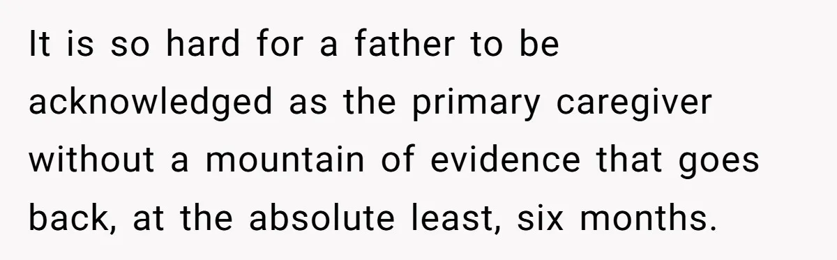Devoted Stay-At-Home Dad Uncovers Wife’s Secret Date - 5000 Words Journal Of A Heartbroken Man It is so hard for a father to be acknowledged as the primary caregiver without a mountain of evidence that goes back, at the absolute least, six months.