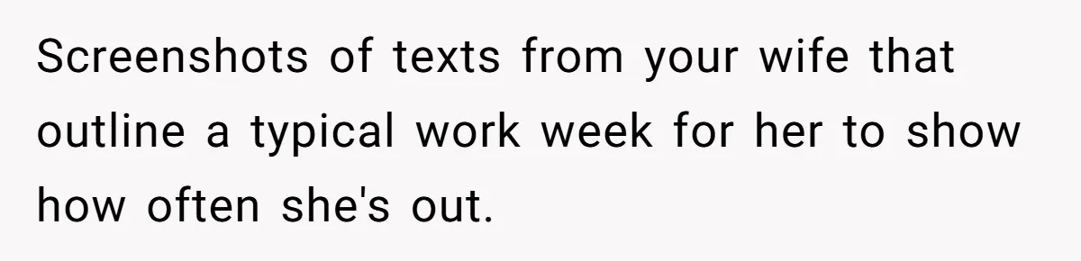 Devoted Stay-At-Home Dad Uncovers Wife’s Secret Date - 5000 Words Journal Of A Heartbroken Man Screenshots of texts from your wife that outline a typical work week for her to show how often she's out.
