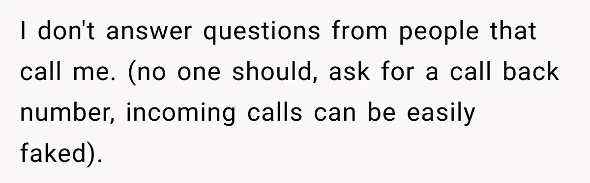 Debt Collectors Wouldn’t Stop Calling Him - So He Started Calling Their CEO at Home I don't answer questions from people that call me. (no one should, ask for a call back number, incoming calls can be easily faked).