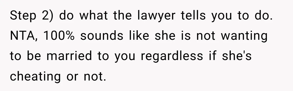 Devoted Stay-At-Home Dad Uncovers Wife’s Secret Date - 5000 Words Journal Of A Heartbroken Man Step 2) do what the lawyer tells you to do. NTA, 100% sounds like she is not wanting to be married to you regardless if she's cheating or not.