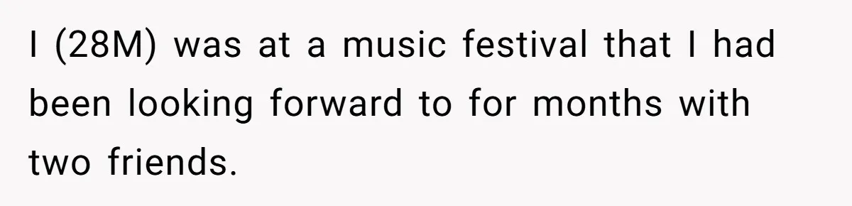 He Spilled a Drink by Accident - Then She Grabbed His Drinks, So He Poured One on Her Head I (28M) was at a music festival that I had been looking forward to for months with two friends.