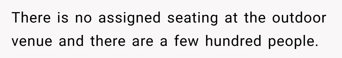 He Spilled a Drink by Accident - Then She Grabbed His Drinks, So He Poured One on Her Head There is no assigned seating at the outdoor venue and there are a few hundred people.